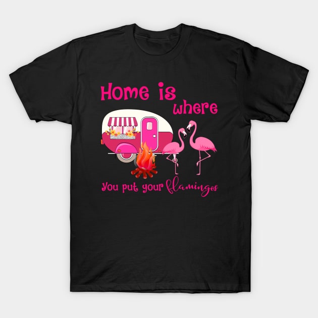 Home Is Where You Put Your Flamingos T-Shirt by Rumsa